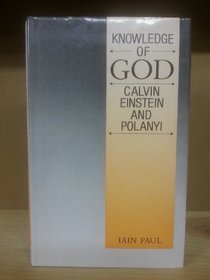 Knowledge of God: Calvin, Einstein and Polanvi