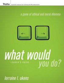 What Would You Do, Leader's Guide: A Game of Ethical and Moral Dilemma