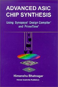 Advanced ASIC Chip Synthesis: Using Synopsys Design Compiler and Primetime