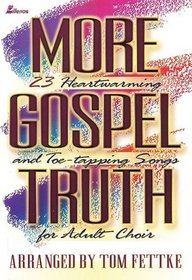 More Gospel Truth: 23 Heartwarming and Toe-Tapping Songs for Adult Choir (Lillenas Publications)