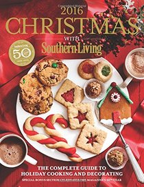 Christmas with Southern Living 2016: The Complete Guide to Holiday Cooking and Decorating