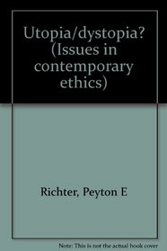 Utopia/dystopia? (Issues in contemporary ethics)