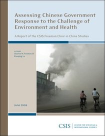 Assessing Chinese Government Response to the Challenge of Environment and Health: A Report of the CSIS Freeman Chair in China Studies