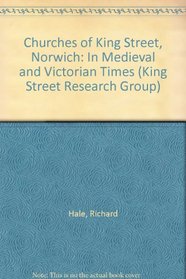 Churches of King Street, Norwich: In Medieval and Victorian Times (King Street Research Group)