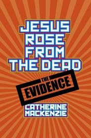 Jesus Rose from the Dead: The Evidence