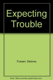 Expecting Trouble