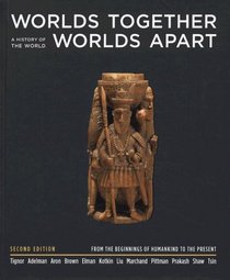 Worlds Together, Worlds Apart: A History of the World from the Beginnings of Humankind to the Present, Second Edition: One Volume Hardcover, Complete