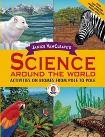Janice VanCleave's Science Around the World : Activities on Biomes from Pole to Pole