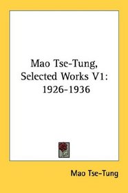 Mao Tse-Tung, Selected Works V1: 1926-1936