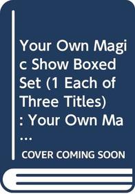 Your Own Magic Show Boxed Set (1 Each of Three Titles): Your Own Magic Puzzle Show / Your Own Super Magic Show / Your Own Christmas Magic Show