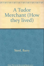 A Tudor Merchant (How they lived)