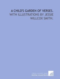 A child's garden of verses.: With illustrations by Jessie Willcox Smith.