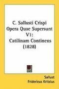 C. Sallusti Crispi Opera Quae Supersunt V1: Catilinam Continens (1828) (Latin Edition)