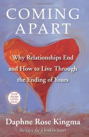 Coming Apart: Why Relationships End and How to Live Through the Ending of Yours