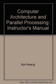 Computer Architecture and Parallel Processing: Instructor's Manual