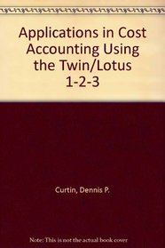 Applications in Cost Accounting Using the Twin/Lotus 1-2-3