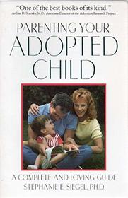 Parenting Your Adopted Child: A Complete and Loving Guide
