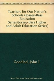 Teachers for Our Nation's Schools (Jossey-Bass Education Series/Jossey-Bass Higher and Adult Education Series)