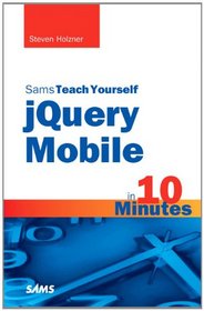 Sams Teach Yourself jQuery Mobile in 10 Minutes (Sams Teach Yourself -- Minutes)