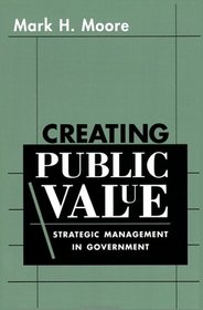 Creating Public Value : Strategic Management in Government