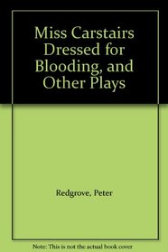 Miss Carstairs Dressed for Blooding, and Other Plays (Signature Series)