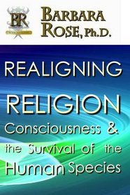 Realigning Religion: Consciousness and the Survival of the Human Species