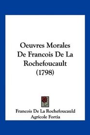 Oeuvres Morales De Francois De La Rochefoucault (1798) (French Edition)