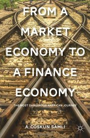 From a Market Economy to a Finance Economy: The Most Dangerous American Journey