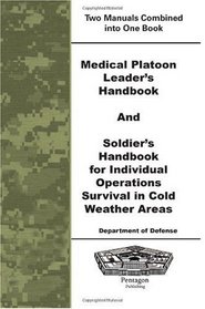 Medical Platoon Leader's Handbook and Soldier's Handbook For Individual Operations Survival In Cold Weather Areas