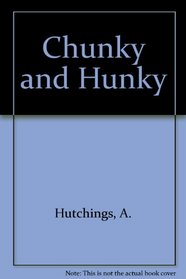 Chunky and Hunky