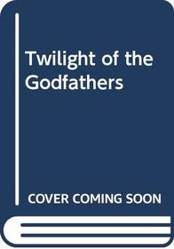 Twilight of the Godfathers