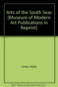 Arts of the South Seas (Museum of Modern Art Publications in Reprint)