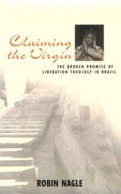Claiming the Virgin: The Broken Promise of Liberation Theology in Brazil