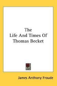 The Life And Times Of Thomas Becket