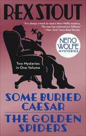 Some Buried Caesar / The Golden Spiders (Nero Wolfe, Bks 6 & 22)