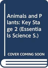 Animals and Plants: Key Stage 2 (Essentials Science)