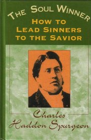 The Soul Winner; How To Lead Sinners To The Savior