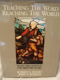 Teaching the Word, Reaching the World: Moody Bible Institute the First 100 Years