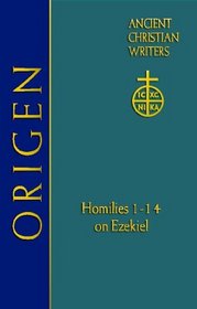Origen: Homilies 1-14 on Ezekiel (Acw) (Ancient Christian Writers: the Works of the Fathers in Translation)