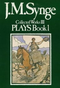 Collected Works: The Plays, Book 1 (Collected Works of John Millington Synge)