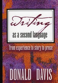 Writing As a Second Language: From Experience to Story to Prose