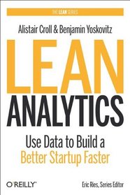 Lean Analytics: Use Data to Build a Better Startup Faster