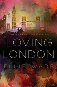 Loving London (The Flawed Heart Series)