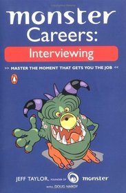 Monster Careers: Interviewing: Master the Moment That Gets You the Job