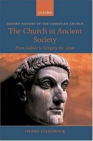 The Church in Ancient Society: From Galilee to Gregory the Great (Oxford History of the Christian Church)