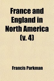France and England in North America (v. 4); The Old Rgime in Canada