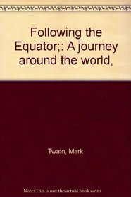 Following the Equator;: A journey around the world,