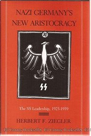 Nazi Germany's New Aristocracy: The Ss Leadership, 1925-1939