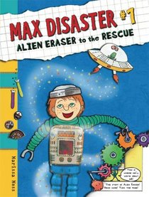 Max Disaster #1: Alien Eraser to the Rescue