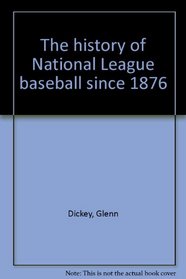 The history of National League baseball since 1876